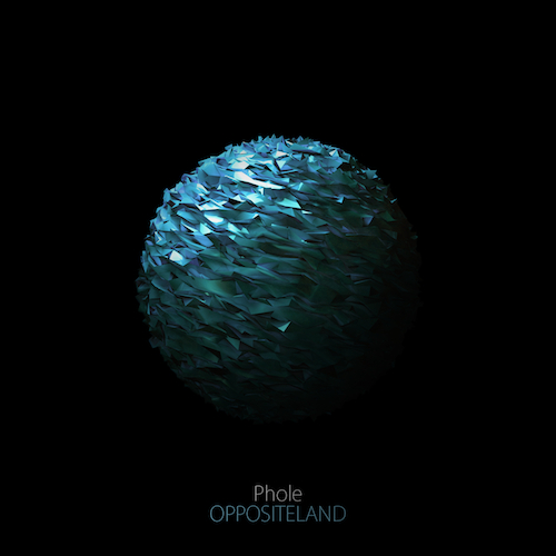 Phole - Oppositeland - Out Now